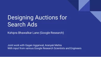 Designing Auctions for  Search Ads  Kshipra Bhawalkar Lane (Google Research)  Joint work with Gagan