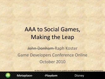 Making the Leap  John Donham Raph Koster  Game Developers Conference Online  October 2010  All data