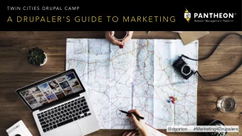 A  D R U PA L E R  S  G U I D E  T O  M A R K E T I N G  @dgorton     #Marketing4Drupalers  D R