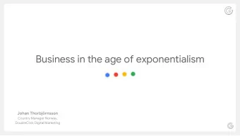 Business in the age of exponentialism  Johan Thorbjrnsson  Country Manager Norway,  DoubleClick