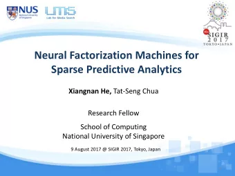 Neural Factorization Machines for  Sparse Predictive Analytics Xiangnan He, Tat-Seng Chua  Research