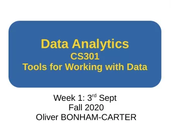Data Analytics  CS301  Tools for Working with Data Week 1: 3 rd Sept  Fall 2020  Oliver