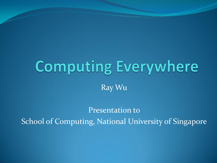 ray wu presentation to school of computing national
