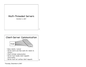 Multi-Threaded Servers  December 6, 2007  1  Client-Server Communication  Client  Client  Client