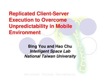 Replicated Client-Server  Execution to Overcome  Unpredictability in Mobile  Environment  Bing You