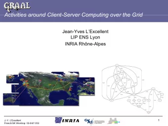 Activities around Client-Server Computing over the Grid  Jean-Yves LExcellent  LIP ENS Lyon