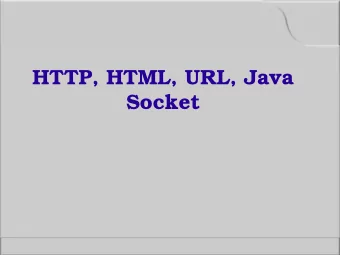 HTTP, HTML, URL, Java  Socket  Agenda  1. Architecture overview  2. URL  3. HTTP  4. HTML  5. Java