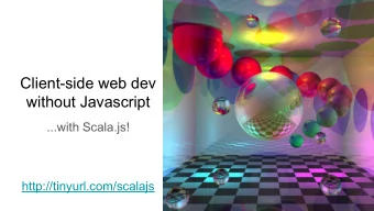 Client-side web dev  without Javascript  ...with Scala.js!  http://tinyurl.com/scalajs  Who am I?