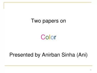Color  Presented by Anirban Sinha (Ani)  1  Focus Area  Importance  of  luminance  &amp;