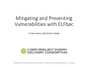 Mitigating and Preventing  Vulnerabilities with ELFbac  Ira Ray Jenkins, Dartmouth College  Funded