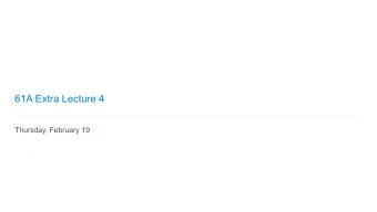 61A Extra Lecture 4  Thursday, February 19