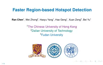 Faster Region-based Hotspot Detection Ran Chen 1 , Wei Zhong 2 , Haoyu Yang 1 , Hao Geng 1 , Xuan
