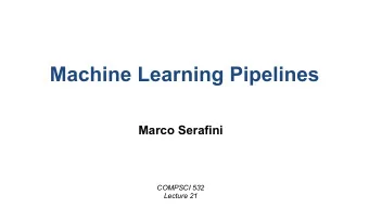 Machine Learning Pipelines  Marco Serafini  COMPSCI 532  Lecture 21  Training vs. Inference