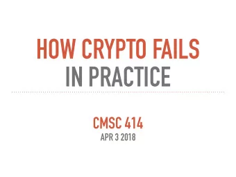 HOW CRYPTO FAILS   IN PRACTICE  CMSC 414  APR 3 2018  POOR PROGRAMING CryptoLint tool to perform