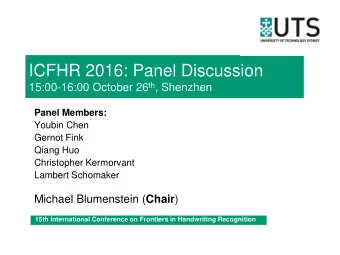 ICFHR 2016: Panel Discussion 15:00-16:00 October 26 th , Shenzhen  Panel Members:  Youbin Chen