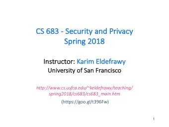 CS  CS 683  683 - Security  y and Privacy  Sp  Spri  ring 2018  In  Instructor  or: Ka  Karim El