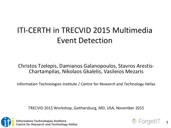 ITI-CERTH in TRECVID 2015 Multimedia  Event Detection  Christos Tzelepis, Damianos Galanopoulos,