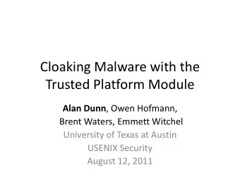 Trusted Platform Module Alan Dunn , Owen Hofmann,  Brent Waters, Emmett Witchel  University of