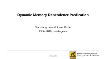 Dynamic Memory Dependence Predication  Zhaoxiang Jin and Soner nder  ISCA-2018, Los Angeles