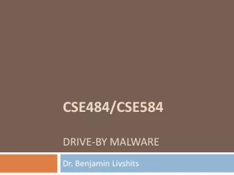 CSE484/CSE584  DRIVE-BY MALWARE  Dr. Benjamin Livshits  Homework, Labs, and Project  2  Please