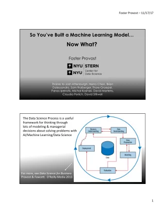 Now What?  Foster Provost  Thanks to Josh Attenburgh, Henry Chen, Brian  Dalessandro, Sam