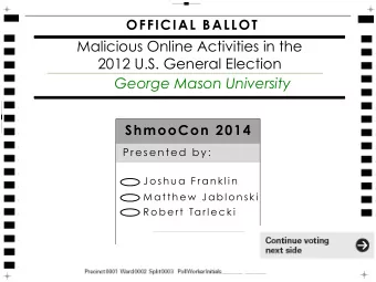 Malicious Online Activities in the  2012 U.S. General Election  George Mason University  ShmooCon