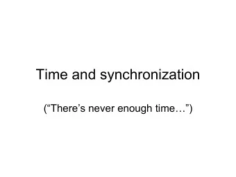 Time and synchronization  (Theres never enough time)  Todays outline    Time in