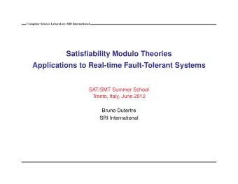 Satisfiability Modulo Theories  Applications to Real-time Fault-Tolerant Systems  SAT/SMT Summer