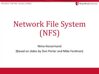 Network File System  (NFS)  Nima Honarmand  (Based on slides by Don Porter and Mike Ferdman)  Fall