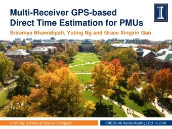 Multi-Receiver GPS-based  Direct Time Estimation for PMUs  Sriramya Bhamidipati, Yuting Ng and
