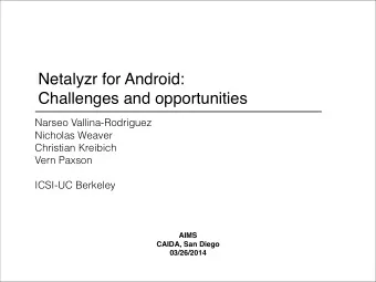 Netalyzr for Android:   Challenges and opportunities  Narseo Vallina-Rodriguez  Nicholas Weaver