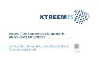 Loosely Time-Synchronized Snapshots in  Object-Based File Systems  Jan Stender, Mikael Hgqvist,