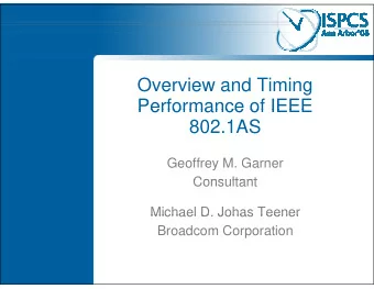 Overview and Timing  Performance of IEEE  Performance of IEEE  802.1AS  Geoffrey M. Garner