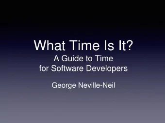 What Time Is It?  A Guide to Time  for Software Developers  George Neville-Neil ACM Highlights