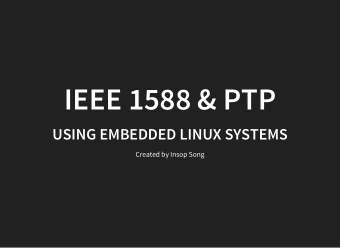 IEEE 1588 &amp; PTP  USING EMBEDDED LINUX SYSTEMS  Created by Insop Song  CONTENTS  - Time Sync  -