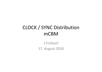 CLOCK / SYNC Distribution  mCBM  J.Frhauf  17. August 2018  Needed Clocks  40MHz for AFCK