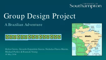 Group Design Project  A Brazilian Adventure  Helen Currie, Gerardo Espindola Garcia, Nicholas