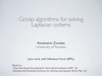 Gossip algorithms for solving  Laplacian systems  Anastasios Zouzias  University of Toronto  joint