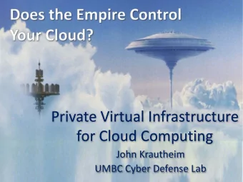 Private ! Virtual ! Infrastructure for ! Cloud ! Computing John ! Krautheim UMBC ! Cyber ! Defense