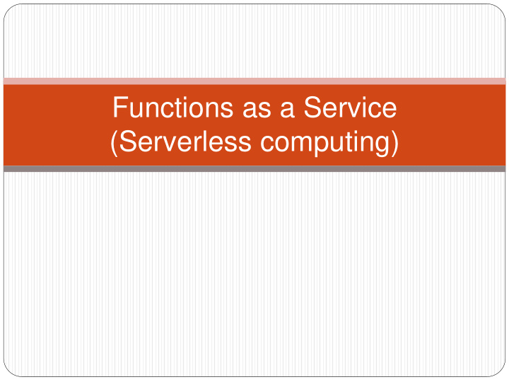 functions as a service serverless computing motivation