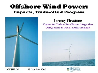 Offshore Wind Power:  Impacts, Trade-offs &amp; Progress  Jeremy Firestone  Center for Carbon-Free
