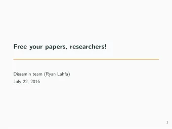Free your papers, researchers!  Dissemin team (Ryan Lahfa)  July 22, 2016  1  Introduction: what is