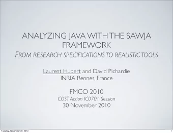 ANALYZING JAVA WITH THE SAWJA  FRAMEWORK F ROM RESEARCH SPECIFICATIONS TO REALISTIC TOOLS  Laurent