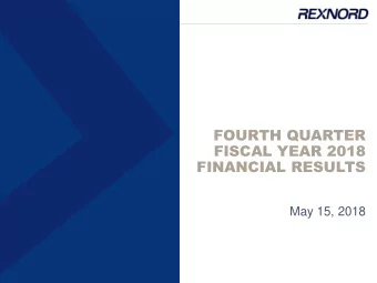 FOURTH QUARTER  FISCAL YEAR 2018  FINANCIAL RESULTS  May 15, 2018  CAUTIONARY STATEMENT UNDER THE