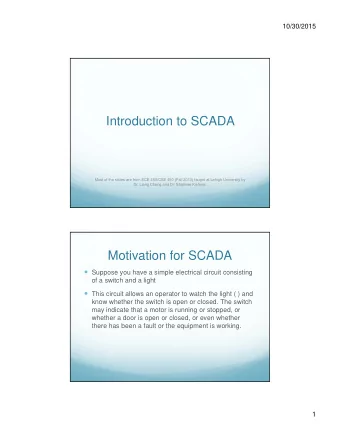 Introduction to SCADA  Most of the slides are from ECE 450/CSE 450 (Fall 2010) taught at Lehigh
