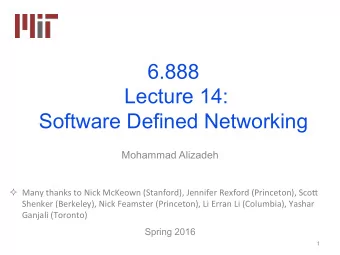 6.888  Lecture 14:  Software Defined Networking  Mohammad Alizadeh  Many thanks to Nick McKeown