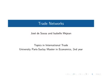 Trade Networks  Jos  e de Sousa and Isabelle Mejean  Topics in International Trade  University