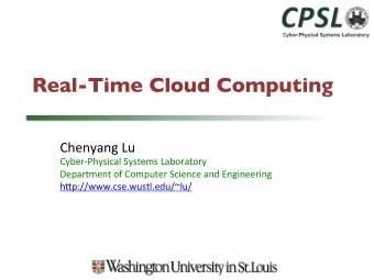 Real-Time Cloud Computing  Chenyang Lu  Cyber-Physical Systems Laboratory  Department of Computer