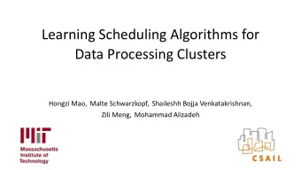 Learning Scheduling Algorithms for  Data Processing Clusters  Hongzi Mao, Malte Schwarzkopf,