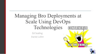Managing Bro Deployments at  Scale Using DevOps  Technologies  Ed Sealing  Daniel Lohin  2015